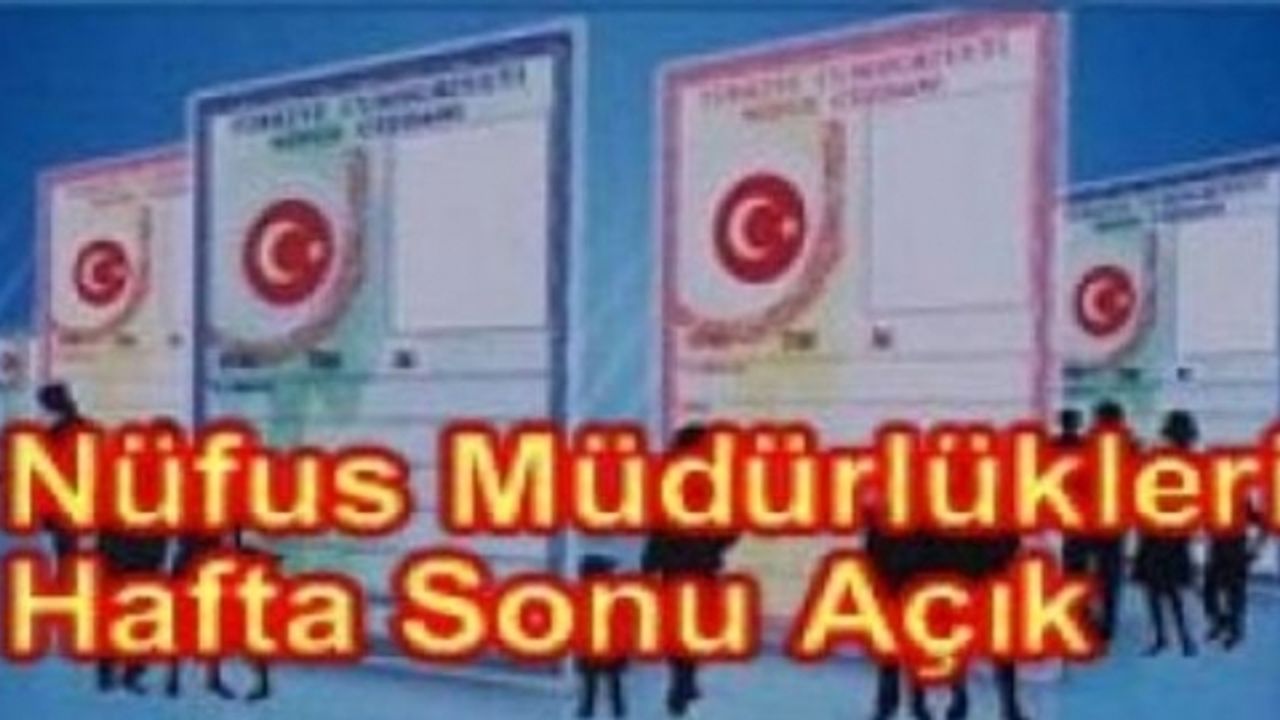 28-29 Mart tarihleri arasında Nüfus Müdürlükleri açık olacak