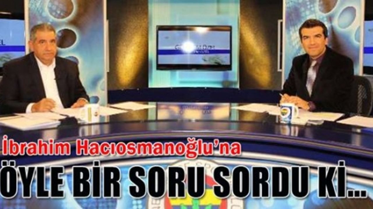 İbrahim Hacıosmanoğlu’na öyle bir soru sordu ki! 