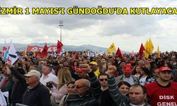 İzmir 1 Mayıs'ı Gündoğdu'da Kutlayacak