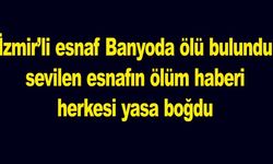 İzmir'li Esnaf Banyoda Ölü Bulundu
