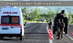 Van'da hain saldırı: 2'si ağır, 6 polis yaralandı
