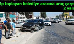 Çöp toplayan belediye aracına araç çarptı: 2 yaralı