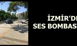 İzmir'de ses bombası patlatıldı...
