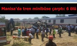 Manisa'da tren minibüse çarptı: 6 ölü