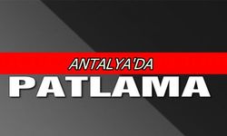 Antalya’da patlama