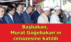 Başbakan, Murat Göğebakan’ın cenazesine katıldı