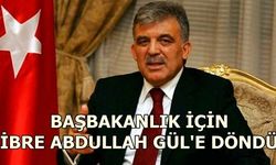 ‘Başbakanlık için ibre Abdullah Gül'e döndü’ 