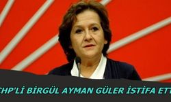 Birgül Ayman Güler CHP'den istifa etti