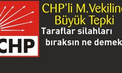 CHP Milletvekiline Büyük Tepki