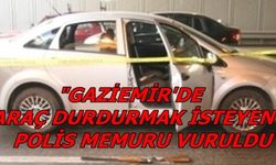 Gaziemir'de sokak ortasında polis memuru vuruldu 