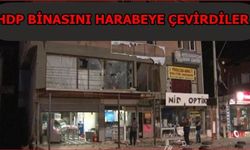 HDP Binasını Harabeye Çevirdiler