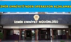 İzmir Emniyeti'nden operasyon açıklaması 