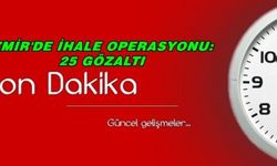 İzmir'de ihale operasyonu: 25 kişi gözaltına alındı 
