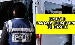 İzmir'de Paralel Operasyonu: Üç Gözaltı  