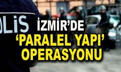 İzmir'de Paralel Yapı Soruşturması