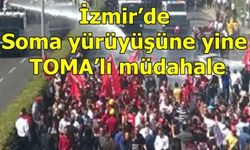 İzmir’de Soma yürüyüşüne yine TOMA’lı müdahale
