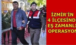 İzmir'in 4 ilçesinde eş zamanlı operasyon 