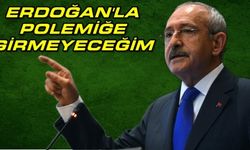 Kılıçdaroğlu; Erdoğanla Polemiğe Girmeyeceğim
