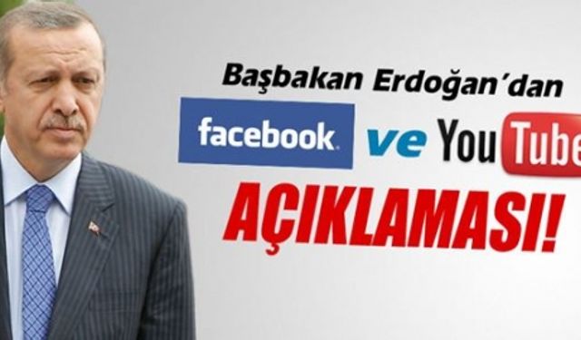 Başbakan Erdoğan’dan 'Facebook ve Youtube' açıklaması