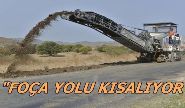 Foça Yolu Kısalıyor!!!