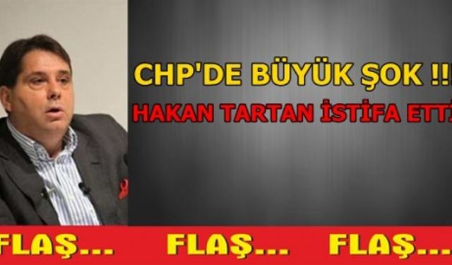Hakan Tartan CHP'den istifa etti