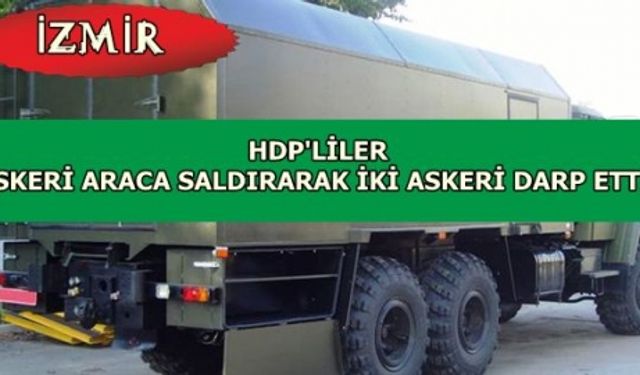 HDP’liler Güzelbahçe’de askeri araca saldırdı 