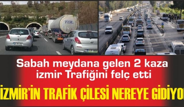 İki Kaza İzmir'i Felç Etti