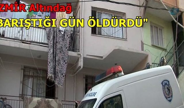 İzmir Altındağ da kadın cinayeti 