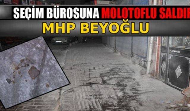 MHP seçim bürosuna molotoflu saldırı 