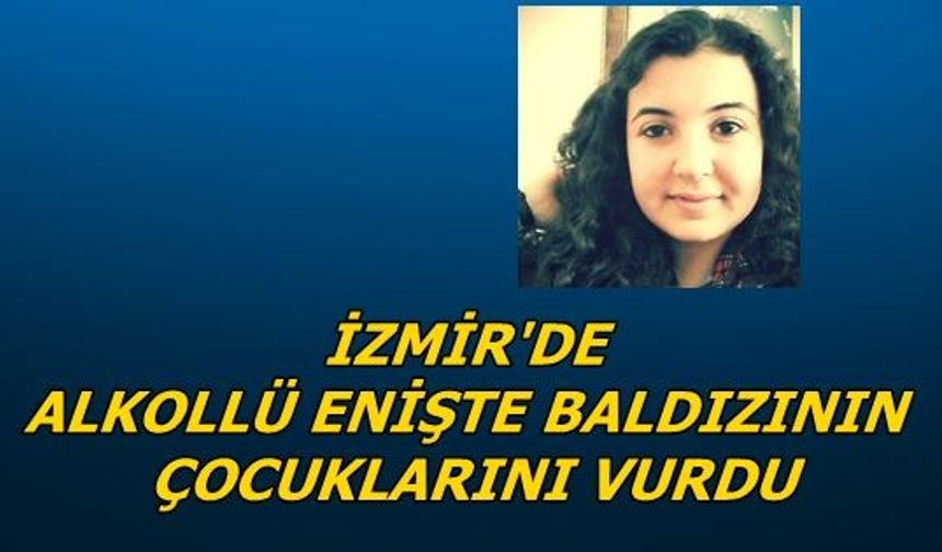 İzmir'de Alkollü Enişte Baldızının Çocuklarını Vurdu
