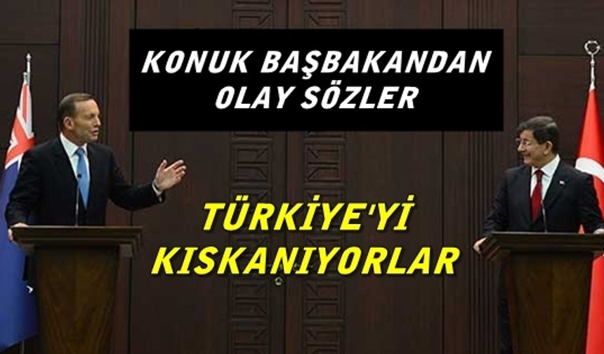 Konuk Başbakan; Türkiye'yi Kıskanıyorlar