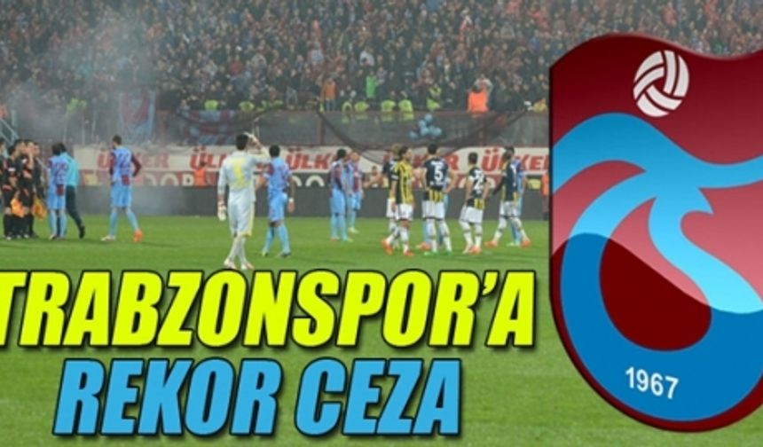 Trabzonspor'a Rekor Ceza Geldi